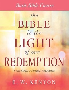 The Bible in the Light of Our Redemption - Kenyon, E W