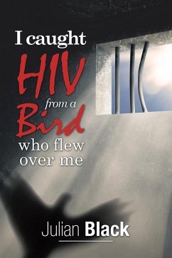 I Caught Hiv from a Bird Who Flew over Me - Black, Julian