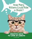 How Many Kittens Could Ride a Shark?: Creative Ways to Look at Length