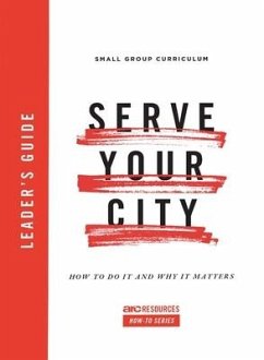 Serve Your City Leader's Guide: How to Do It and Why It Matters - Rizzo, Dino