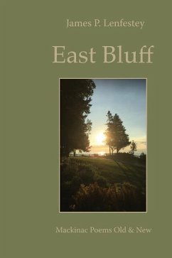 East Bluff: Mackinac Poems Old & New - Lenfestey, James P.