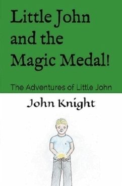 Little John and the Magic Medal!: The Adventures of Little John - Knight, John