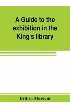 A guide to the exhibition in the King's library illustrating the history of printing, music-printing and bookbinding - Museum, British