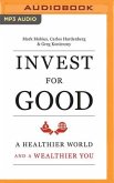 Invest for Good: Increasing Your Personal Well-Being While Changing the World