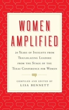 Women Amplified: 20 Years of Insights from Trailblazing Leaders from the Stage of the Texas Conference for Women - Bennett, Lisa