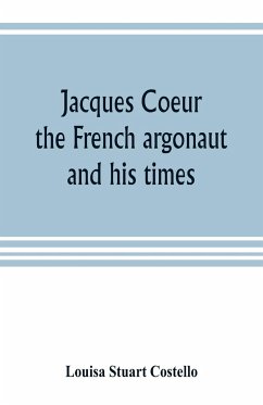 Jacques Coeur, the French argonaut, and his times - Stuart Costello, Louisa