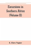 Excursions in Southern Africa, including a history of the Cape Colony, an account of the native tribes, etc. (Volume II)