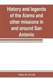 History and legends of the Alamo and other missions in and around San Antonio