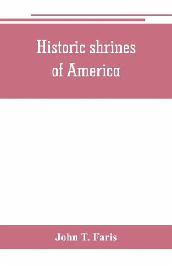 Historic shrines of America - T. Faris, John