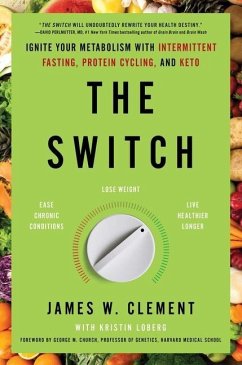 The Switch: Ignite Your Metabolism with Intermittent Fasting, Protein Cycling, and Keto - Clement, James W.