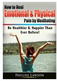 How to Heal Emotional & Physical Pain by Meditating