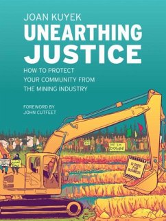 Unearthing Justice: How to Protect Your Community from the Mining Industry - Kuyek, Joan