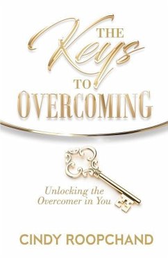 The Keys to Overcoming: Unlocking the Overcomer in You - Roopchand, Cindy