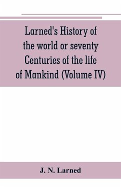 Larned's History of the world or seventy Centuries of the life of Mankind - N. Larned, J.