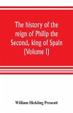 The history of the reign of Philip the Second, king of Spain (Volume I)