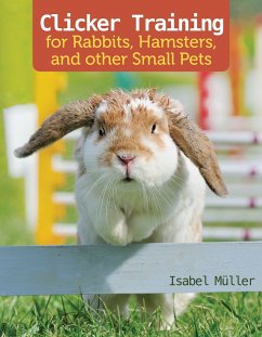 Clicker Training for Rabbits, Hamsters, and Other Pets - Muller, Isabel