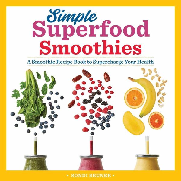 Simple Superfood Smoothies: A Smoothie Recipe Book to Supercharge Your ...
