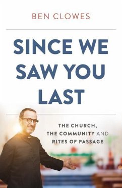 Since We Saw You Last: The Church, the Community and Rites of Passage - Clowes, Ben