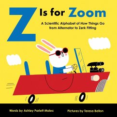 Z Is for Zoom: A Scientific Alphabet of How Things Go, from Alternator to Zerk Fitting - Malec, Ashley