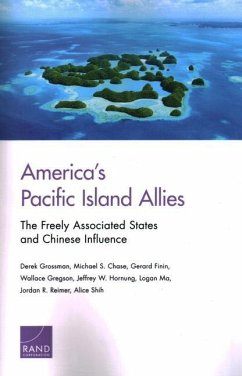 America's Pacific Island Allies: The Freely Associated States and Chinese Influence - Grossman, Derek; Chase, Michael S.; Finin, Gerard