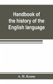Handbook of the history of the English language, for the use of teacher and student