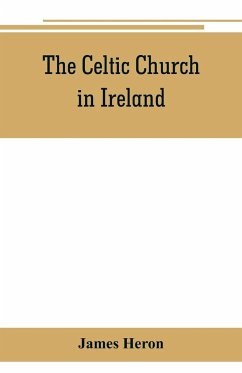 The Celtic Church in Ireland - Heron, James