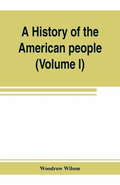 A history of the American people (Volume I) - Wilson, Woodrow