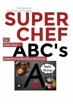 Super Chef ABC's - Workman, Demetra; Workman, Dakota; Savory, Sheri