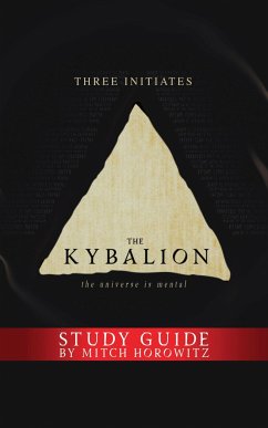 The Kybalion Study Guide - Initiates, Three; Horowitz, Mitch