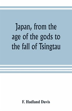 Japan, from the age of the gods to the fall of Tsingtau - Hadland Davis, F.
