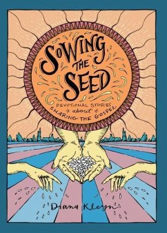 Sowing the Seed: Devotional Stories about Sharing the Gospel - Kleyn, Diana