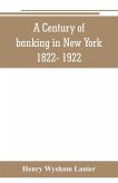 A Century of banking in New York 1822- 1922