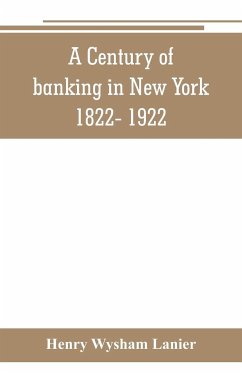 A Century of banking in New York 1822- 1922 - Wysham Lanier, Henry