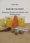 Koch dir was Gutes! Saisonale Rezepte mit Herbst- und Wintergemüse (eBook, ePUB)