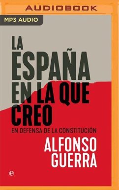 La España En La Que Creo (Narración En Castellano): En Defensa de la Constitución - Guerra, Alfonso