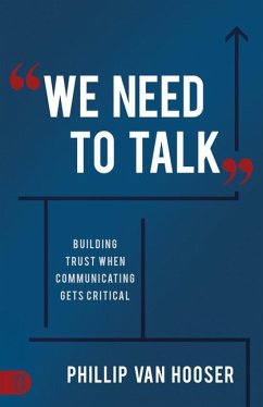 We Need to Talk: Building Trust When Communicating Gets Critical - Hooser, Phillip van