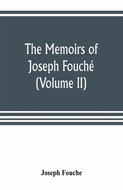 The memoirs of Joseph Fouché, duke of Otranto, minister of the General police of France (Volume II) - Fouche, Joseph