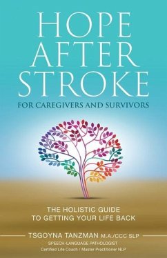 Hope After Stroke for Caregivers and Survivors: The Holistic Guide To Getting Your Life Back - Tanzman, Tsgoyna