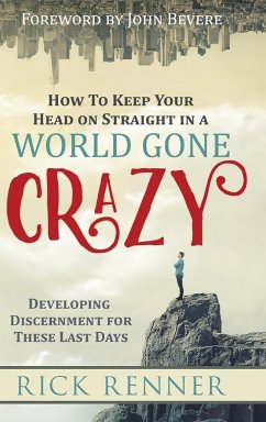 How to Keep Your Head on Straight in a World Gone Crazy - Renner, Rick