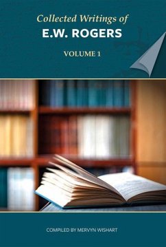 Collected Writings of E W Rogers - Volume 1 - Rogers, E W