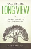 God of the Long View: Trusting a Timeless God in a Hurried World