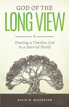 God of the Long View: Trusting a Timeless God in a Hurried World - Wigington, David M.