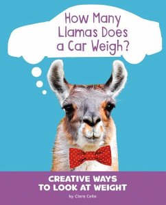 How Many Llamas Does a Car Weigh?: Creative Ways to Look at Weight - Cella, Clara