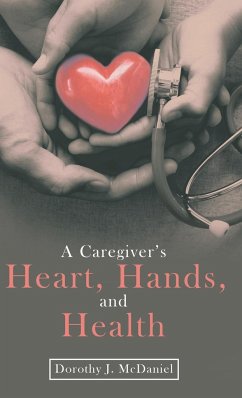 A Caregiver's Heart, Hands, and Health - McDaniel, Dorothy J.