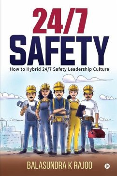 24/7 Safety: How To Hybrid 24/7 Safety Leadership Culture - Balasundra K. Rajoo