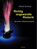 Richtig angewandte Rhetorik (eBook, ePUB) Richtig angewandte Rhetorik (eBook, ePUB)
