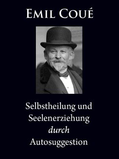 Selbstheilung und Seelenerziehung durch Autosuggestion (eBook, ePUB) - Coué, Emil