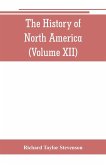 The History of North America (Volume XII) The Growth of the Nation, 1809 to 1837