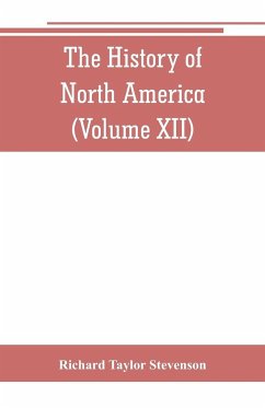 The History of North America (Volume XII) The Growth of the Nation, 1809 to 1837 - Taylor Stevenson, Richard