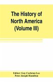 The History of North America (Volume III) The Colonization of the South